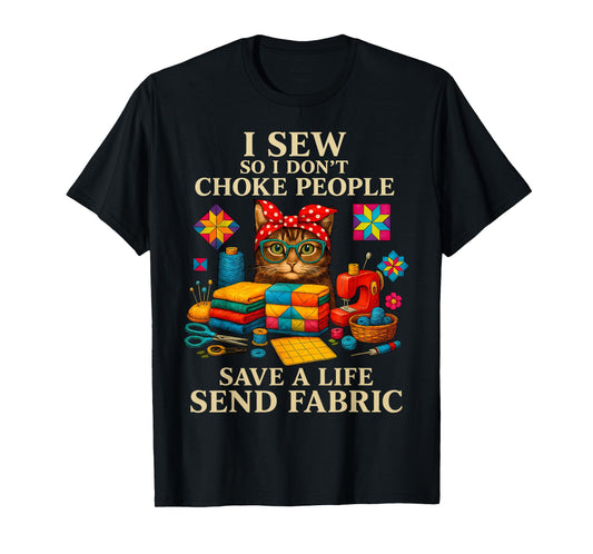 I sew so I don't choke people save a life send fabric cats T-Shirt