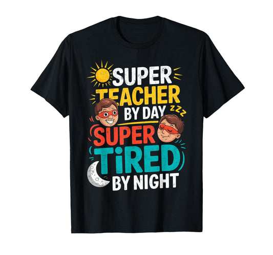 Funny Teacher Life Tee Super Teacher by Day Tired by Night T-Shirt