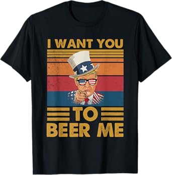 Funny Donald Beer Trump I Want You To Beer Me Glasses USA T-Shirt