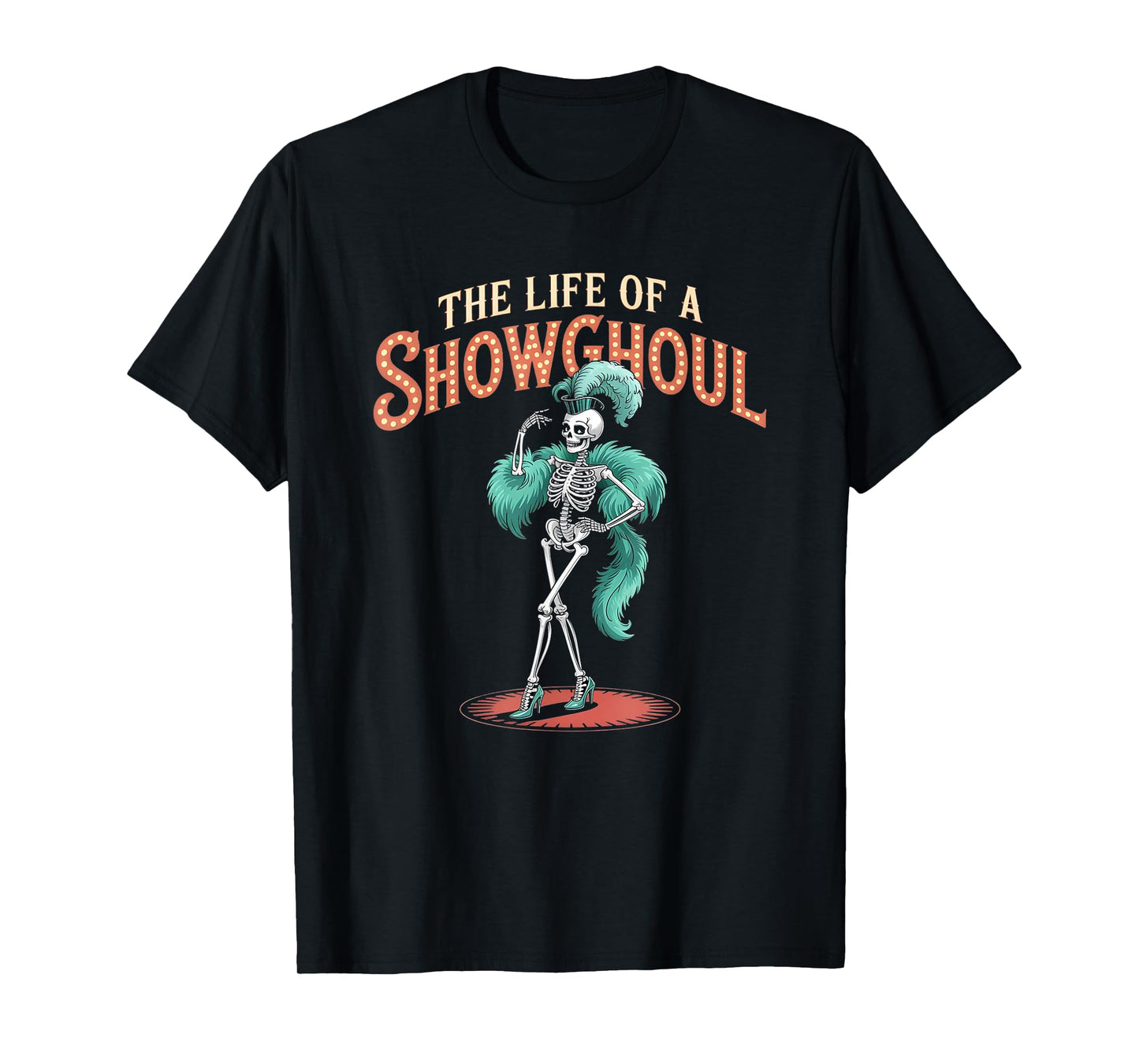 The Life of a Showghoul Funny Retro Skeleton Halloween Glam T-Shirt