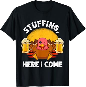 Thanksgiving Turkey Stuffing Here I Come Beer Drinking T-Shirt