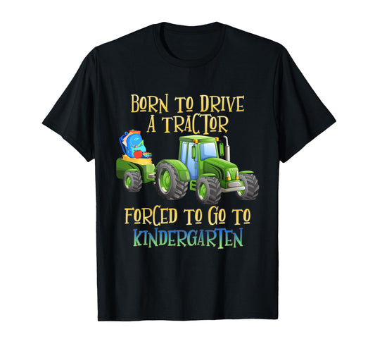 Kids Born to Drive A Tractor, Forced to Go to Kindergarten T-Shirt