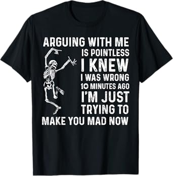 Arguing With Me Is Pointless I Was Knew I Was Wrong Funny T-Shirt