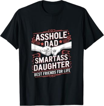 Asshole Dad And Smartass Daughter Best Friend For Life T-Shirt