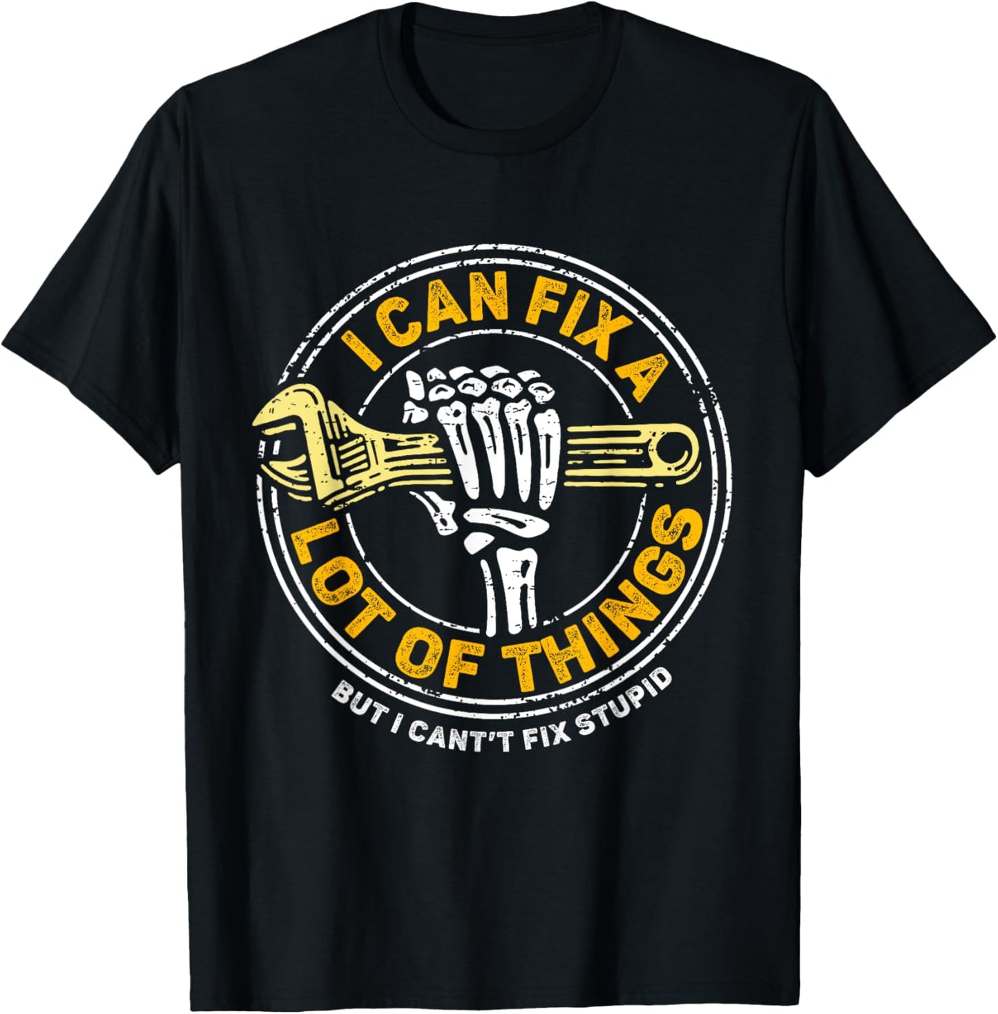 I Can Fix A Lot Of Things But I Can't Fix Stupid Fathers Day T-Shirt