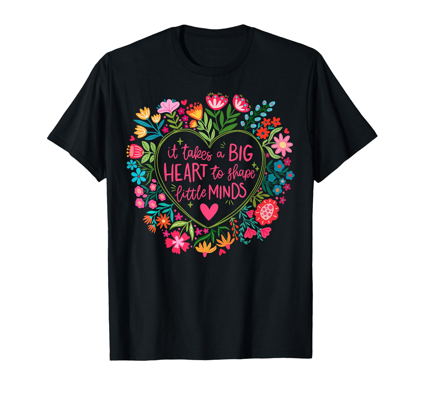 It Takes A Big Heart To Shape Little Minds Teacher Life Gift T-Shirt