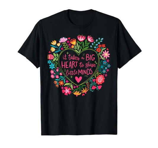 It Takes A Big Heart To Shape Little Minds Teacher Life Gift T-Shirt