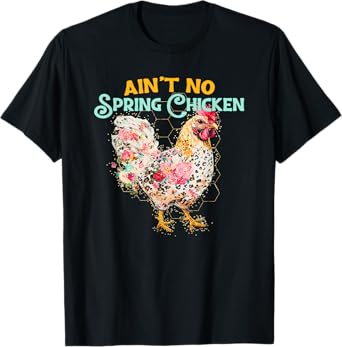 ain't no spring chicken T-Shirt