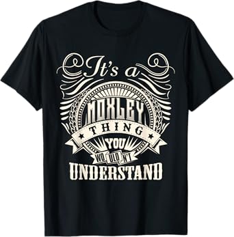 It's A MOXLEY Thing You Wouldn't Understand MOXLEY Family T-Shirt