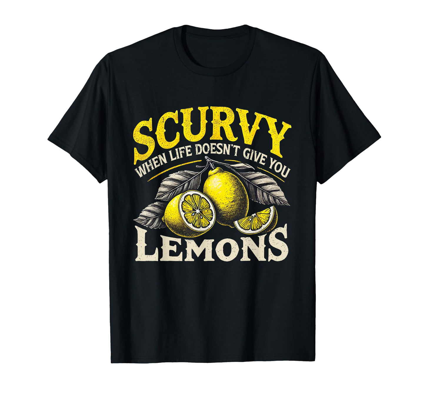 Scurvy When Life Doesn't Give You Lemons Fruit Saying T-Shirt