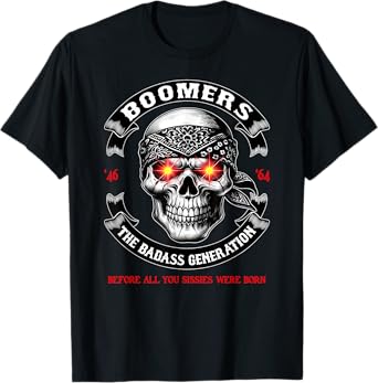 BOOMER Generation Badass Before All You Sissies Where Born T-Shirt