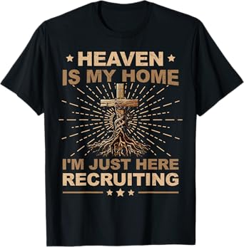 Heaven Is My Home Just Here Recruiting Christian Mens Womens T-Shirt