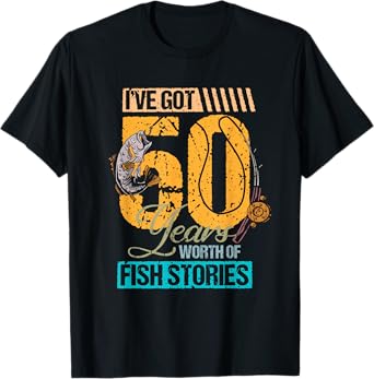 50 Birthday I've Got 50 Years Fishing Stories Fisher T-Shirt