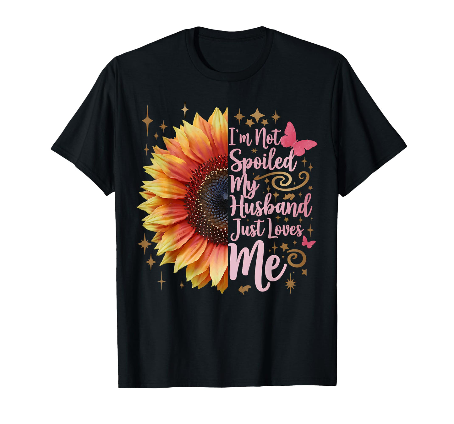 I'm Not Spoiled My Husband Just Loves Me Funny Spoiled Wife T-Shirt