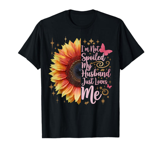 I'm Not Spoiled My Husband Just Loves Me Funny Spoiled Wife T-Shirt