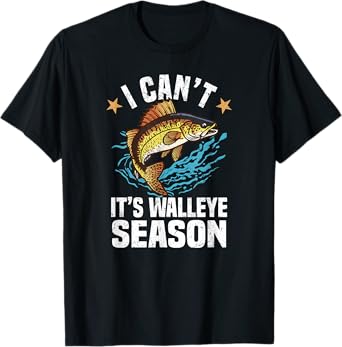 I Can´t It´s Walleye Season - Walleye Fishing T-Shirt