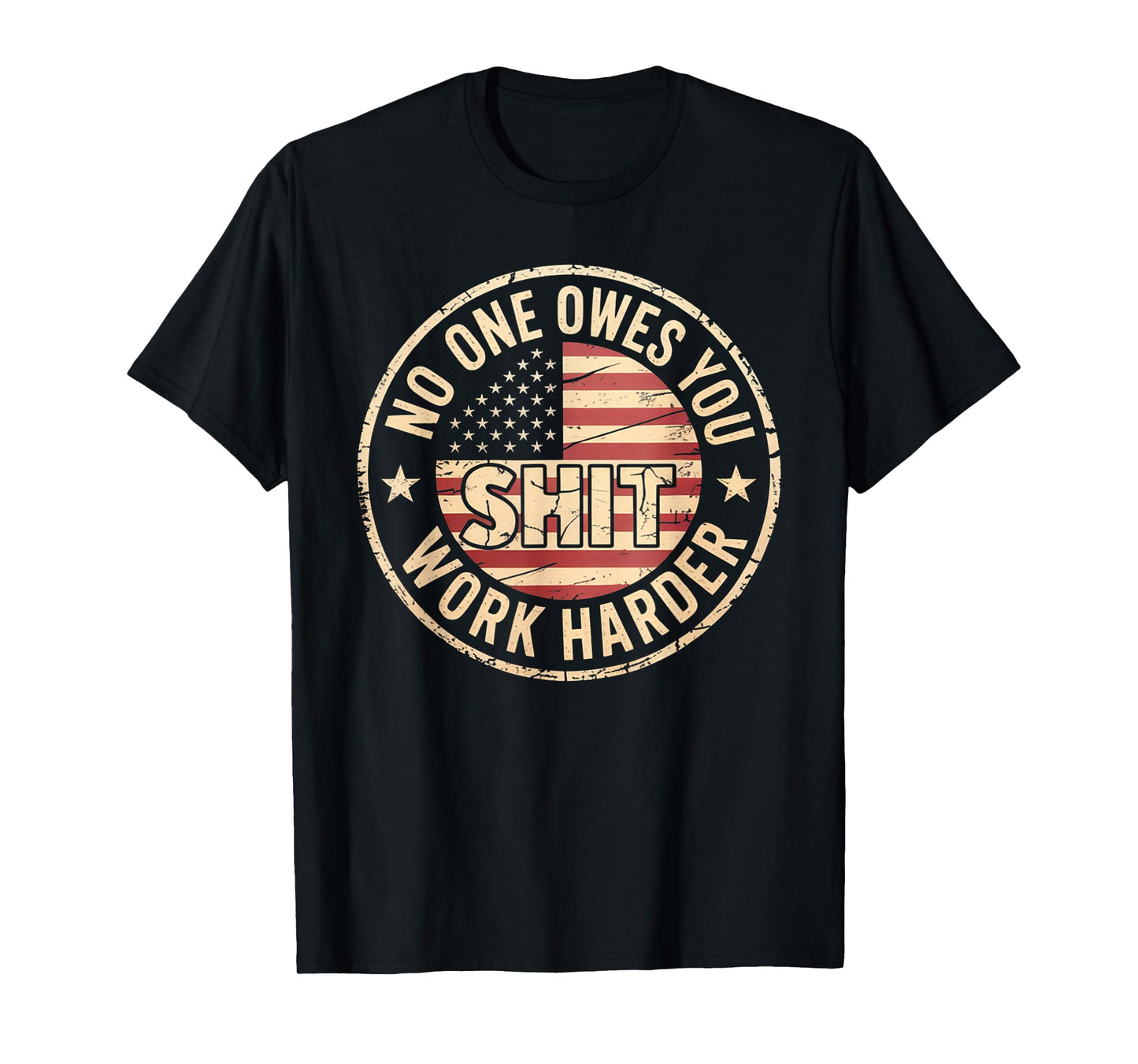 No One Owes You Shit Work Harder Distressed American Flag T-Shirt