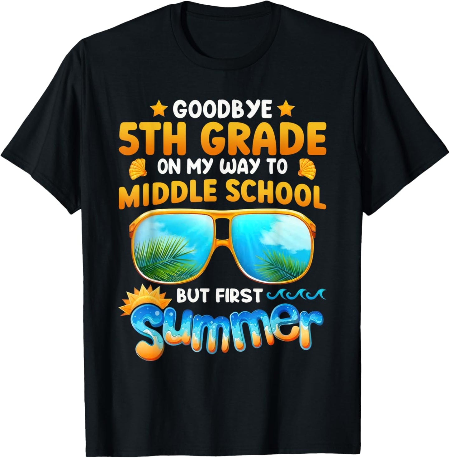 Goodbye 5th Grade On Way To Middle School But First Summer T-shirt by TeeBrew