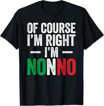 I'm Nonno Of Course I'm Right Italian Grandpa Nonno Papa T-Shirt