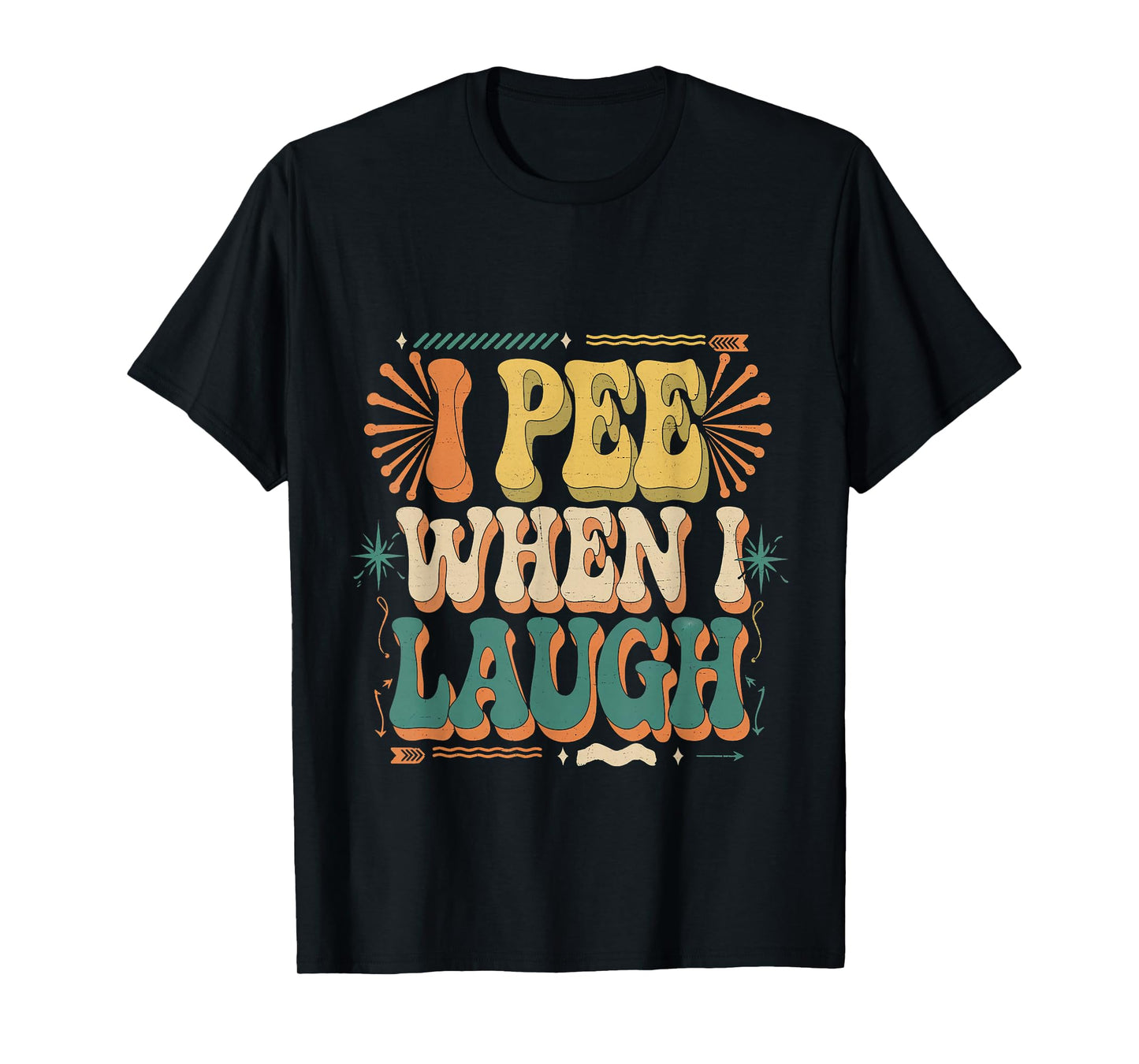 I Pee When I Laugh Relatable Adult Embarrassing |- T-Shirt