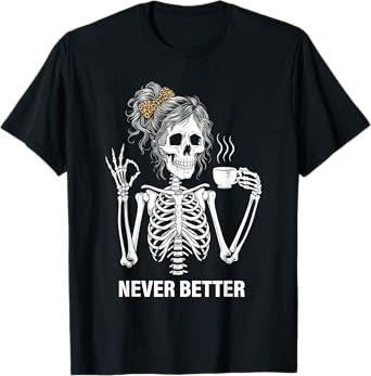 Never Better Skeleton Women Drinking Coffee Peace Halloween T-Shirt