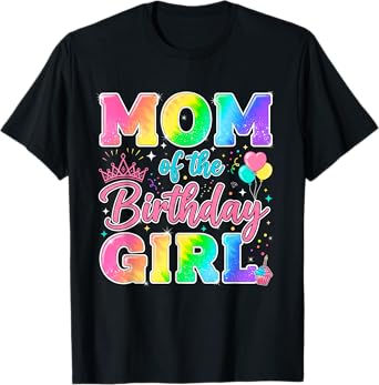 Mom of The Birthday Girl Tie Dye Birthday Girl Bday Party T-Shirt
