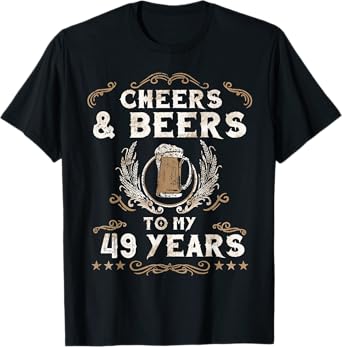 Cheers and Beers to 49 Years 49th Birthday Anniversary T-Shirt