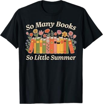 So Many Books So Little Summer Book Lover Teacher Student T-Shirt