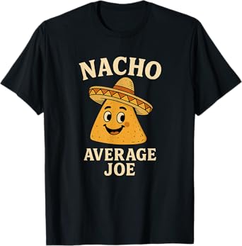 NACHO Average Joe, Cute, Funny Mexican food Nachos Pun T-Shirt