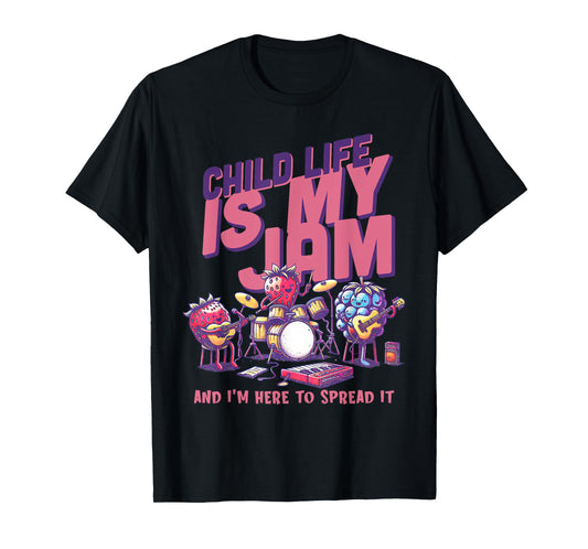 Child Life Is My Jam And I'm Here To Spread It CLS CCLS T-Shirt