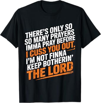 There's Only So Many Prayers Imma Pray Funny Faith T-Shirt