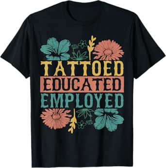 Tattoed Educated Employed Tattoo Artist Inked Skin T-Shirt