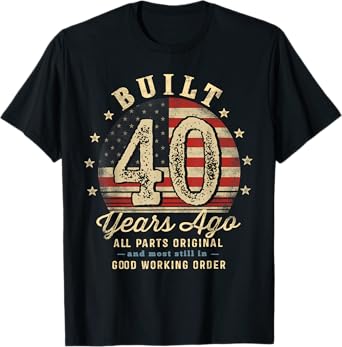 Built 40 Years Ago Funny 40th Birthday USA Flag T-Shirt