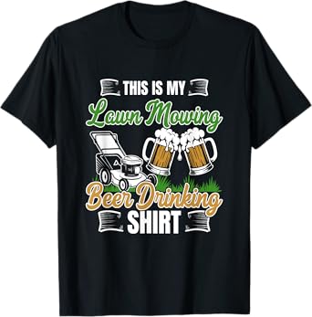 Lawn Moving Beer Drinking Shirt Mower Gardening Quote T-Shirt