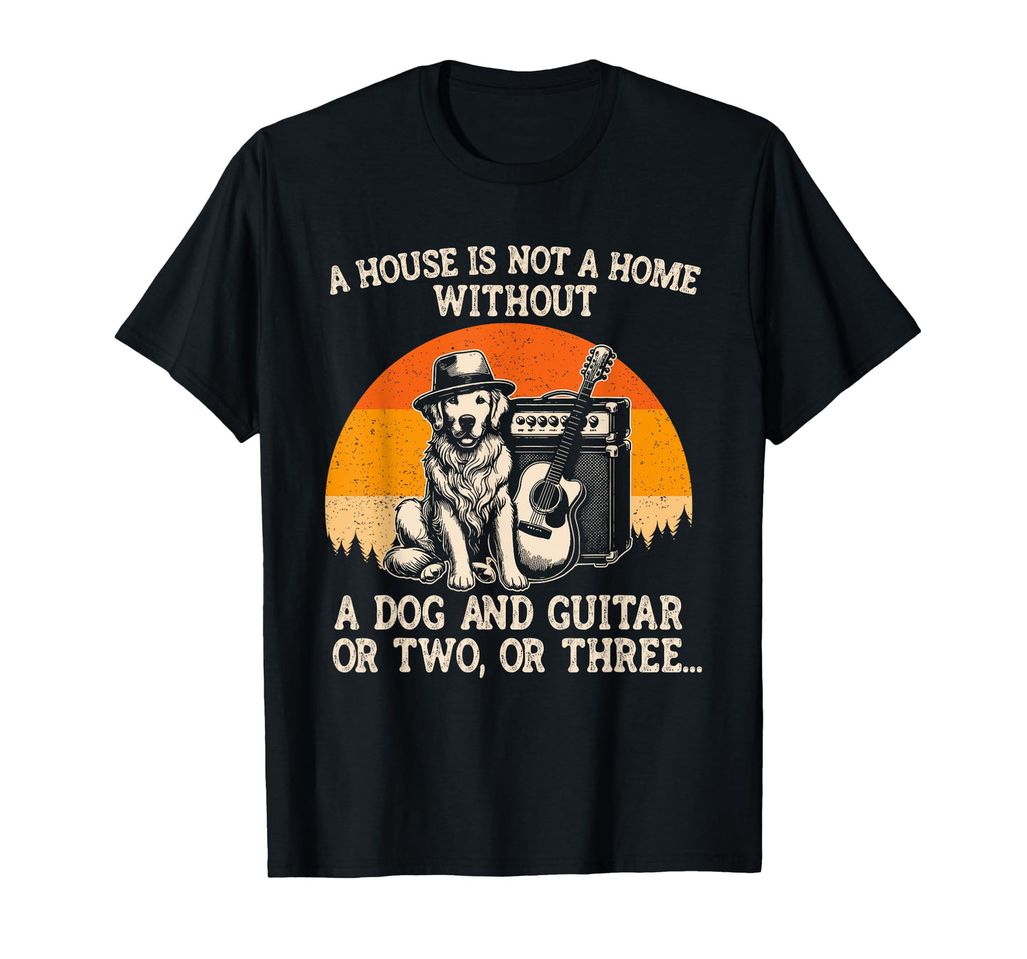 A House Is Not A Home Without A Dog And Guitar Or Two Three Men Women Kids T-Shirt