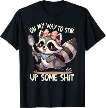 On My Way To Stir Up Funny Adult Humor Sarcasm Saying Quote T-Shirt