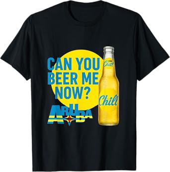 CAN YOU BEER ME NOW? ARUBA T-Shirt