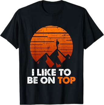 Adventure Hiking T-shirt I Like To Be On Top Outdoor Tee T-Shirt