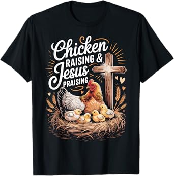 Chicken Raising & Jesus Praising T-Shirt