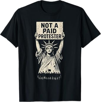 Funny Not A Paid Protester T-Shirt