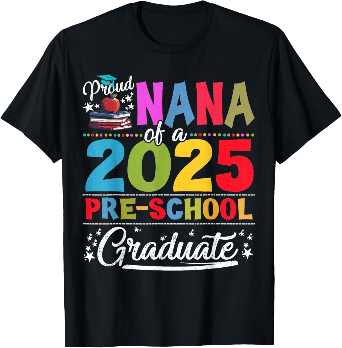 Proud Nana Of 2025 Pre-school Graduate Graduation Pre-K T-Shirt