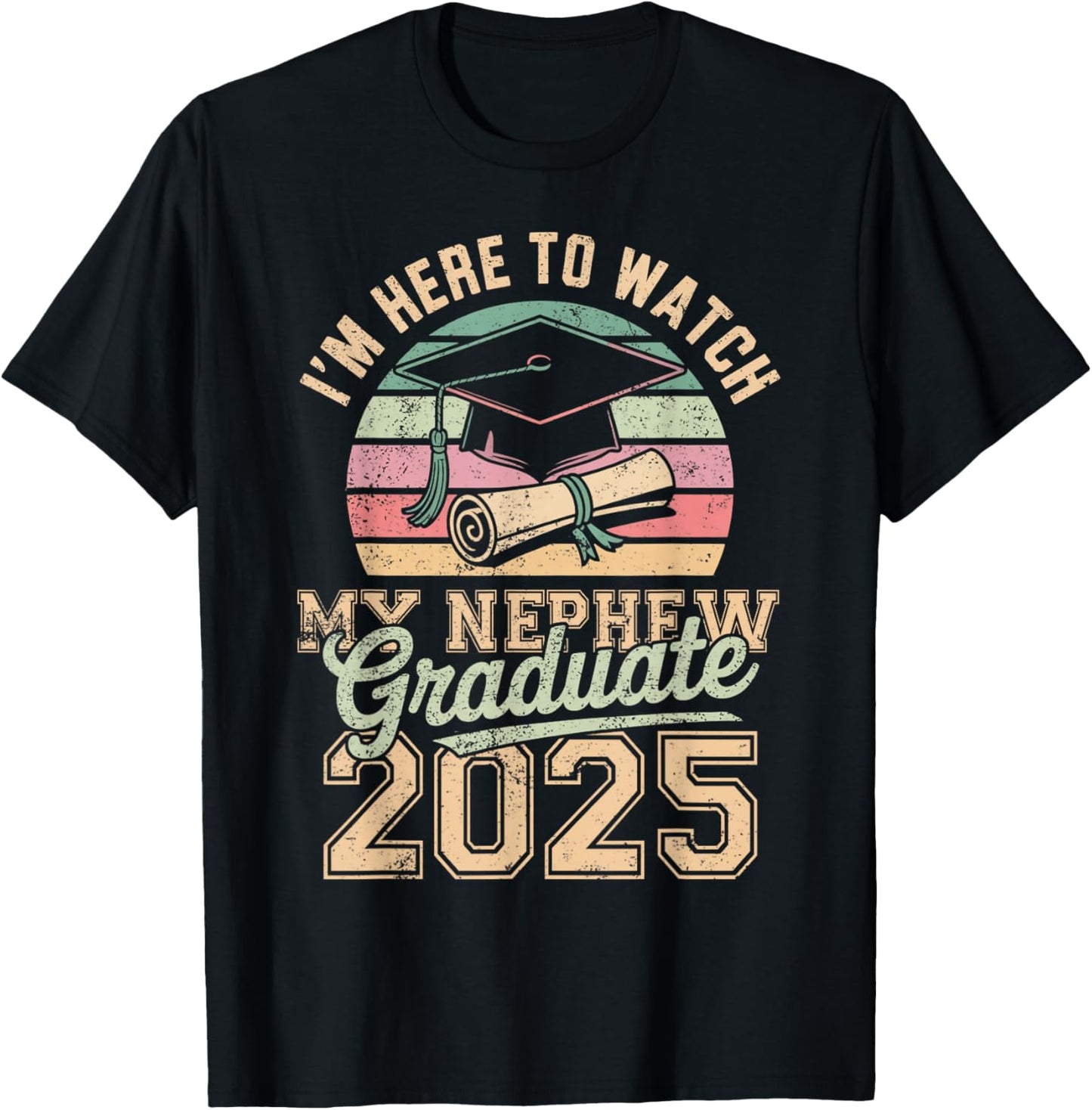 I'm Here To Watch My Nephew Graduated 2025 Graduation T-Shirt