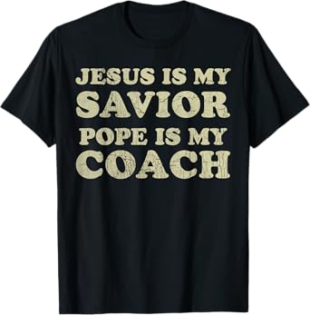 Vintage Jesus Is My Savior Pope Is My Coach Religious Quote T-Shirt