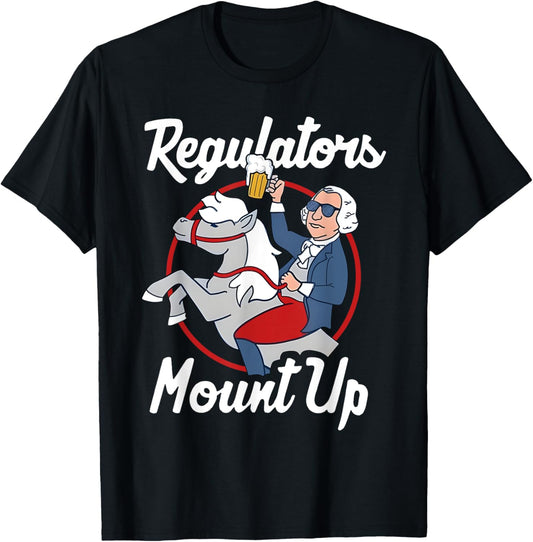 Regulators Mount Up 4th Of July Funny Usa Independence Day T-shirt