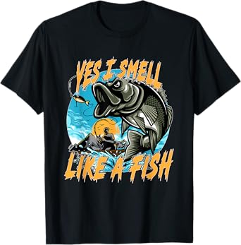 Yes, I smell like fish! Fishing, fishing rod, fishing hook T-Shirt