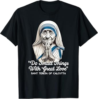 Saint Teresa Of Calcutta Catholic Quotes T-Shirt