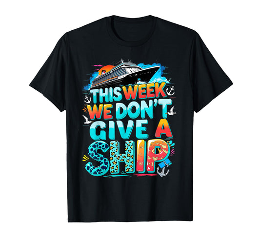Funny Cruise Family Vacation We Don’t Give a Ship T-Shirt