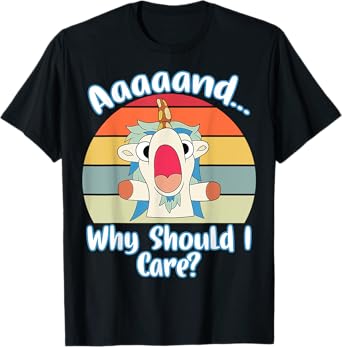 Annnd Why Should - I Care - Unicorn Apparel - Sarcastic T-Shirt