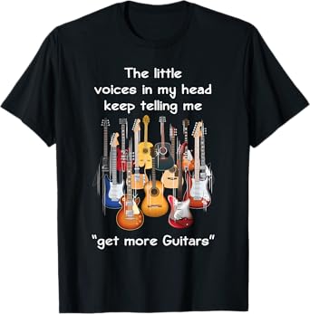 The Voices In My Head Keep Telling Me To Get More Guitars T-Shirt