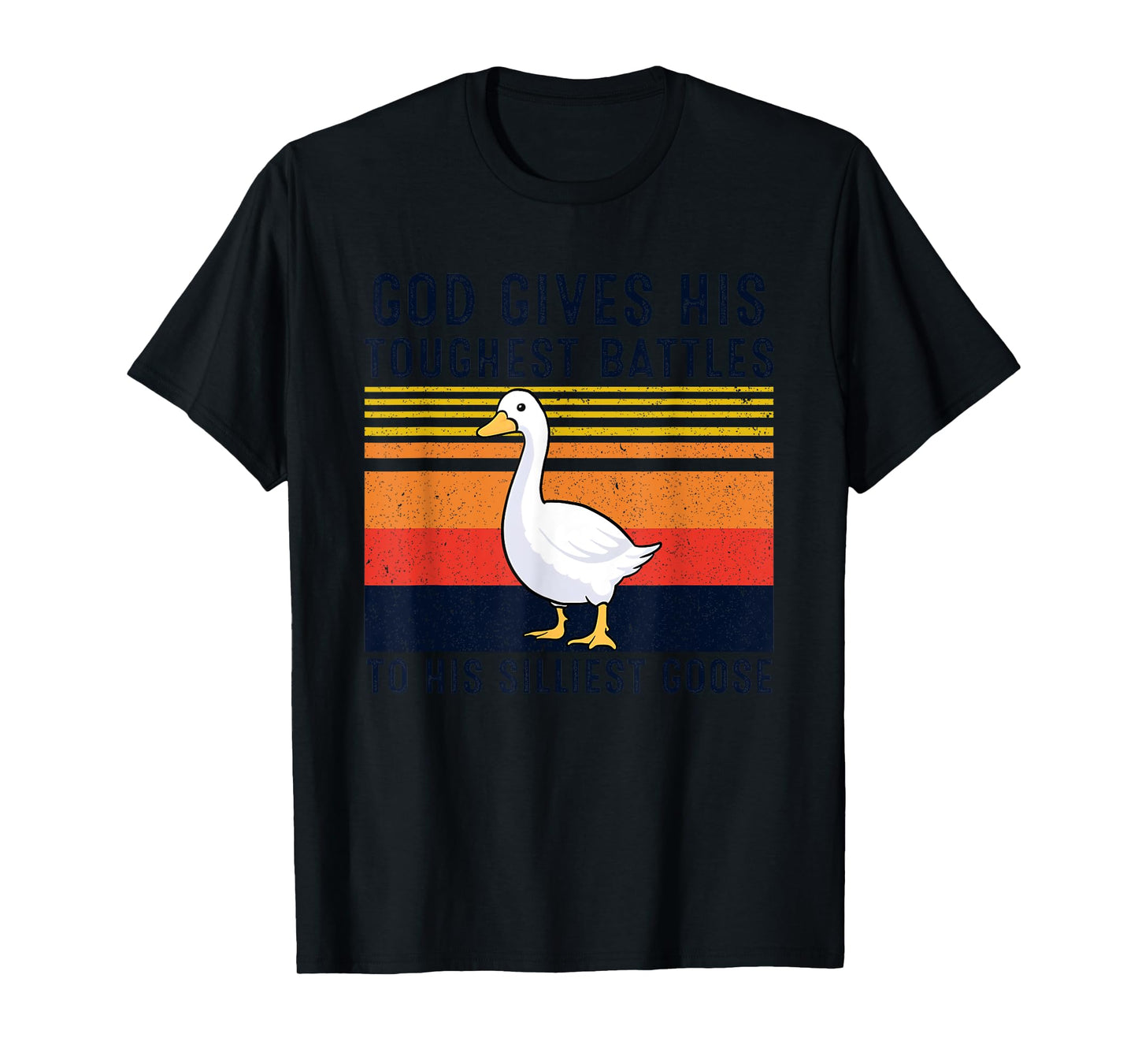 God Gives His Toughest Battles To His Silliest Goose Duck T-Shirt